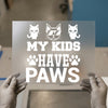 My Kids Have Paws | DTF Transfer Ready to Press | Pet Lover Heat Transfer