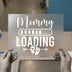 Mommy Loading DTF Transfer Ready to Press | Pregnancy Announcement Heat Transfer