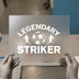 Legendary Striker Soccer DTF Transfer | Ready to Press | Sports Heat Transfer