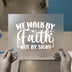 We Walk By Faith Not By Sight | DTF Transfer Ready to Press | Inspirational Heat Transfer