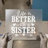 Life is Better with a Sister | DTF Transfer Ready to Press | Sentiment Heat Transfer