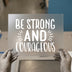 Be Strong And Courageous Quote | DTF Transfer Ready to Press | Inspirational Heat Transfer