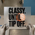 Classy Until Tip Off | DTF Transfer Ready to Press | Basketball Heat Transfer