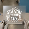 Sea You At The Beach | DTF Transfer Ready to Press | Summer Vacation Heat Transfer