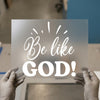 Inspiring 'Be Like GOD!' | DTF Transfer Ready to Press | Motivational Heat Transfer