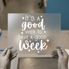 It's A Good Week Quote | DTF Transfer Ready to Press | Inspirational Heat Transfer