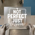 Not Perfect Just Forgiven | DTF Transfer Ready to Press | Inspirational Heat Transfer