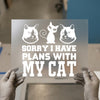 Sorry I Have Plans With My Cat | DTF Transfer Ready to Press | Pet Lover Heat Transfer