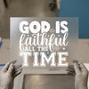 God Is Faithful All The Time | DTF Transfer Ready to Press | Faith Heat Transfer
