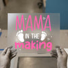 Mama In The Making | DTF Transfer Ready to Press | Pregnancy Heat Transfer