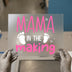 Mama In The Making | DTF Transfer Ready to Press | Pregnancy Heat Transfer