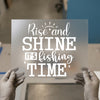 Rise and Shine It's Fishing Time | DTF Transfer Ready to Press | Fishing Heat Transfer