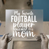 My Favorite Football Player Calls Me Mom | DTF Transfer Ready to Press | Sports Mom Heat Transfer
