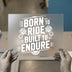 Born to Ride Built to Endure | DTF Transfer Ready to Press | Biker Heat Transfer