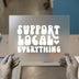 Support Local Everything | DTF Transfer Ready to Press | Retro Groovy Heat Transfer