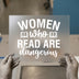 Women Who Read Are Dangerous | DTF Transfer Ready to Press | Empowering Bookworm Heat Transfer