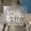 Worth the Wait | DTF Transfer Ready to Press | Scripted Heat Transfer