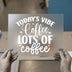 Today's Vibe Coffee Lots Of Coffee | DTF Transfer Ready to Press | Motivational Heat Transfer