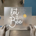 Let It Bee Quote with Bee & Flower | DTF Transfer Ready to Press | Motivational Heat Transfer