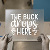The Buck Drops Here | DTF Transfer Ready to Press | Hunting Heat Transfer