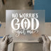 No Worries God Got Me | DTF Transfer Ready to Press | Christian Heat Transfer