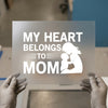 My Heart Belongs to Mom | DTF Transfer Ready to Press | Motherhood Heat Transfer