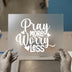 Pray More Worry Less | DTF Transfer Ready to Press | Inspirational Heat Transfer