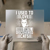 I Used To Love Dogs, Until I Discovered Cats | DTF Transfer Ready to Press | Pet Lover Heat Transfer
