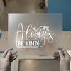 Always Be Kind Script Design | DTF Transfer Ready to Press | Motivational Heat Transfer