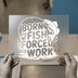 Born To Fish Forced To Work | DTF Transfer Ready to Press | Fishing Quote Heat Transfer