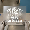 Adventures are the Best Way to Learn | DTF Transfer Ready to Press | Rustic Heat Transfer