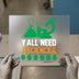 Y'all Need Science DTF Transfer Ready to Press | Humorous Heat Transfer