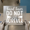 Hard Times Do Not Last Forever | DTF Transfer Ready to Press | Inspirational Heat Transfer