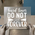 Hard Times Do Not Last Forever | DTF Transfer Ready to Press | Inspirational Heat Transfer