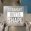 Straight Outta Shape | DTF Transfer Ready to Press | Bold Statement Heat Transfer