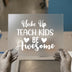 Wake Up Teach Kids Be Awesome | DTF Transfer Ready to Press | Teacher Heat Transfer