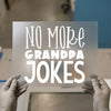 No More Grandpa Jokes | DTF Transfer Ready to Press | Humorous Heat Transfer