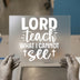Lord Teach What I Cannot See | DTF Transfer Ready to Press | Inspirational Heat Transfer