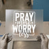 Pray More Worry Less Quote | DTF Transfer Ready to Press | Motivational Heat Transfer