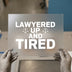 Lawyered Up and Tired | DTF Transfer Ready to Press | Legal Scales Heat Transfer