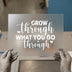 Grow Through What You Go Through | DTF Transfer Ready to Press | Motivational Heat Transfer