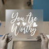 You Are Worthy | DTF Transfer Ready to Press | Inspirational Script Heat Transfer