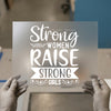 Strong Women Raise Strong Girls | DTF Transfer Ready to Press | Empowering Heat Transfer