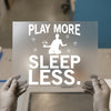 Play More Sleep Less | DTF Transfer Ready To Press | Soccer Heat Transfer