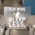 Play More Sleep Less | DTF Transfer Ready To Press | Soccer Heat Transfer