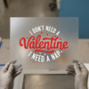 I Don't Need A Valentine, I Need A Nap | DTF Transfer Ready to Press | Humorous Heat Transfer