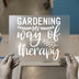 Gardening My Way of Therapy | DTF Transfer Ready to Press | Botanical Heat Transfer