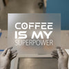Coffee is My Superpower | DTF Transfer Ready to Press | Motivational Heat Transfer