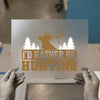 I'd Rather Be Hunting | DTF Transfer Ready to Press | Outdoor Heat Transfer