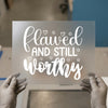 Flawed and Still Worthy | DTF Transfer Ready to Press | Inspirational Heat Transfer